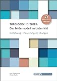 Topologische Felder: Das Feldermodell im Unterricht: Lehrbuch, Einführung, Erläuterungen und Übungen mit Download