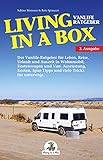 Living in a Box: Der Vanlife-Ratgeber für Camping, Leben, Reise, Urlaub und Auszeit in Wohnmobil, Kastenwagen und Van. Ausrüstung, Kosten, Spar-Tipps und viele Tricks für unterwegs.